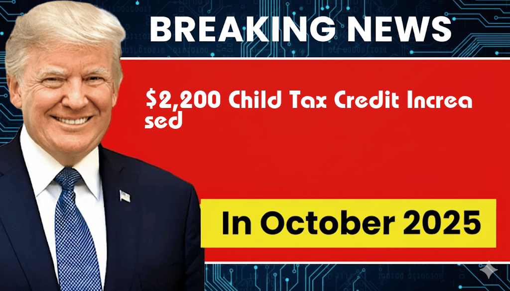 $2,200 Child Tax Credit Increased, Benefiting Millions of Families